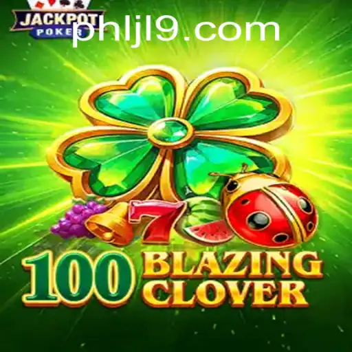 Exploring 100BlazingClover: The Thrilling World of JL9.COM's Latest Gaming Sensation